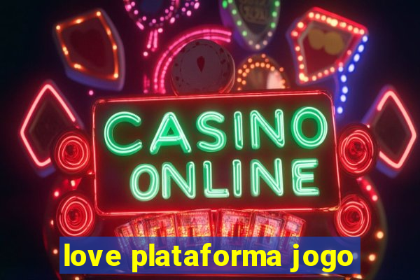 love plataforma jogo